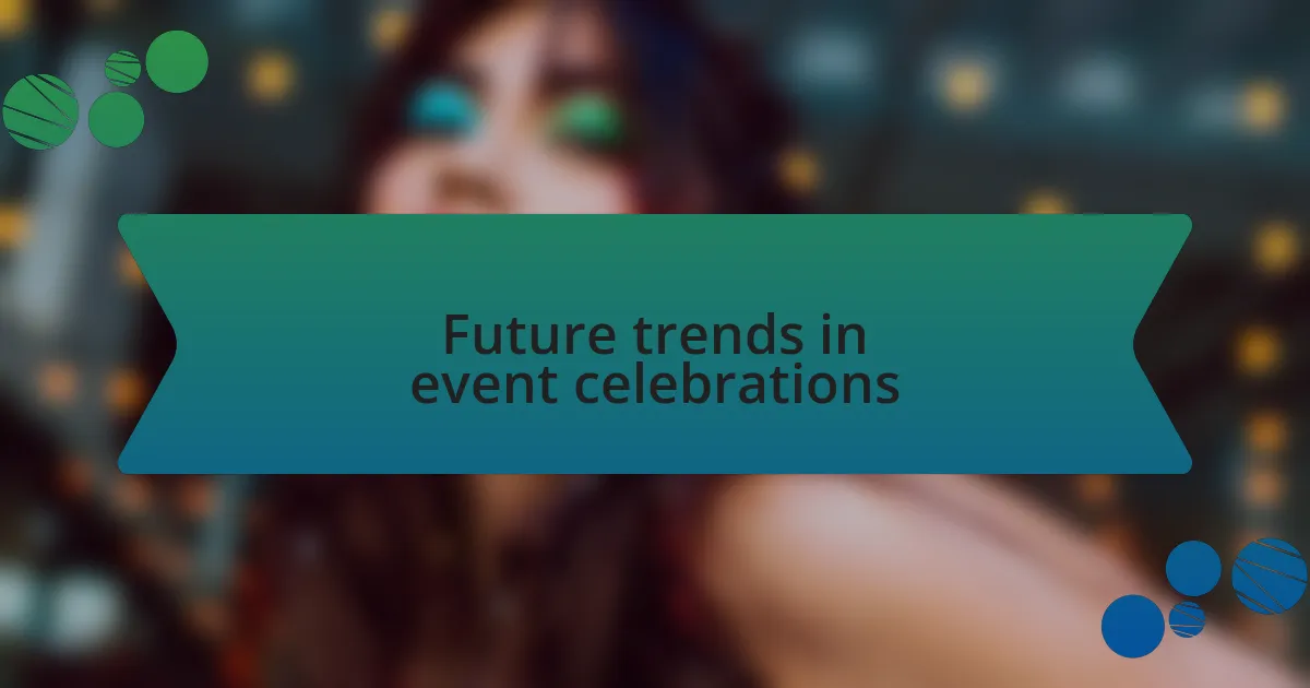 Future trends in event celebrations