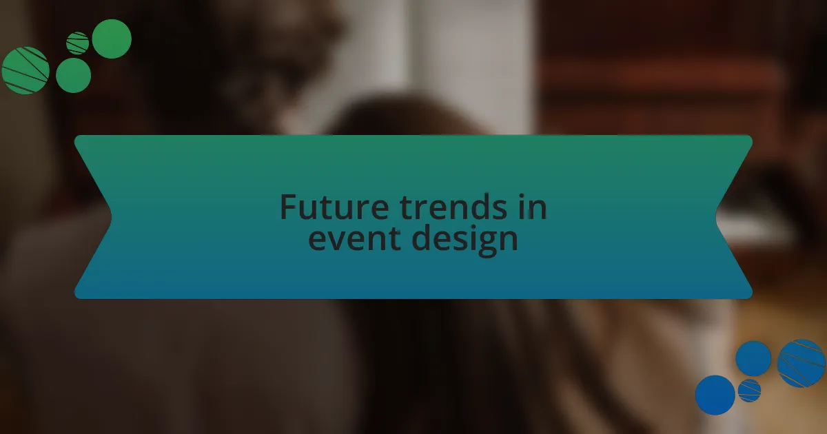 Future trends in event design