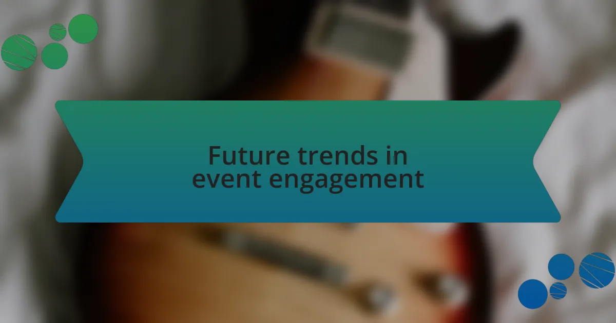 Future trends in event engagement