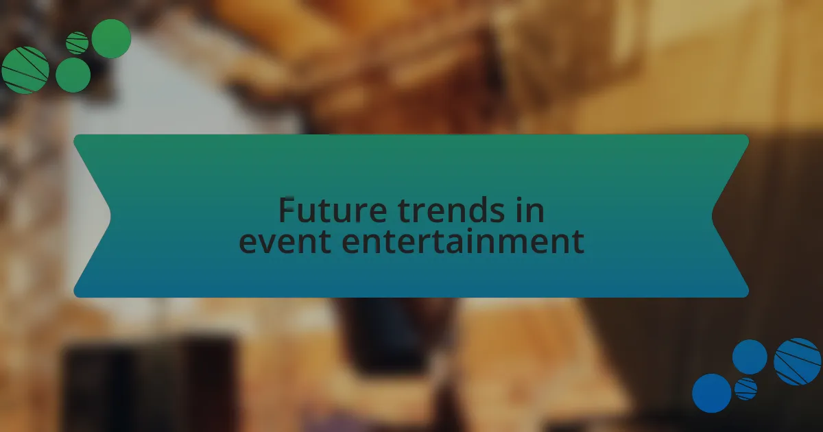 Future trends in event entertainment