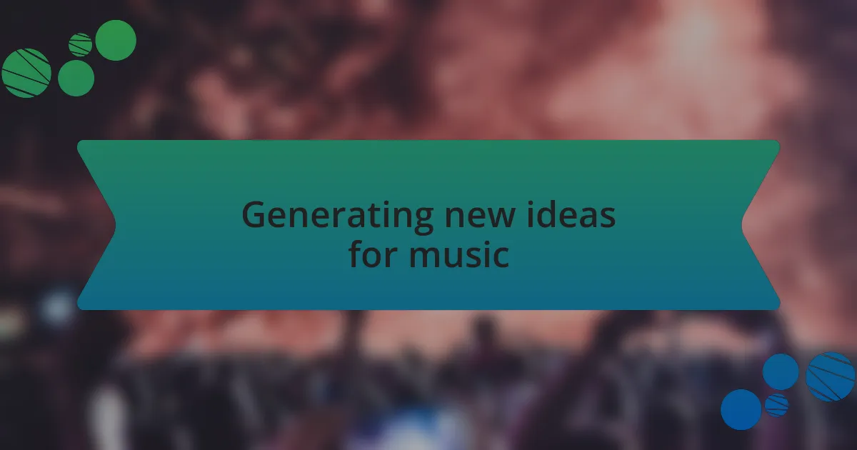Generating new ideas for music