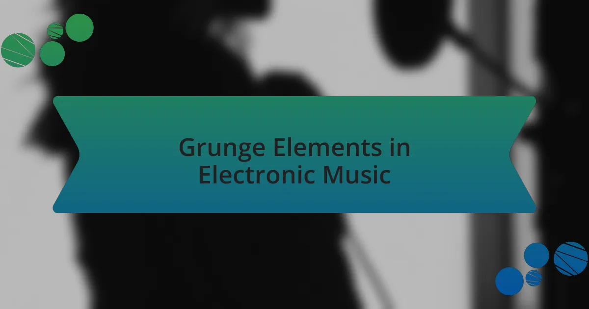 Grunge Elements in Electronic Music