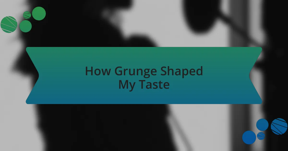 How Grunge Shaped My Taste