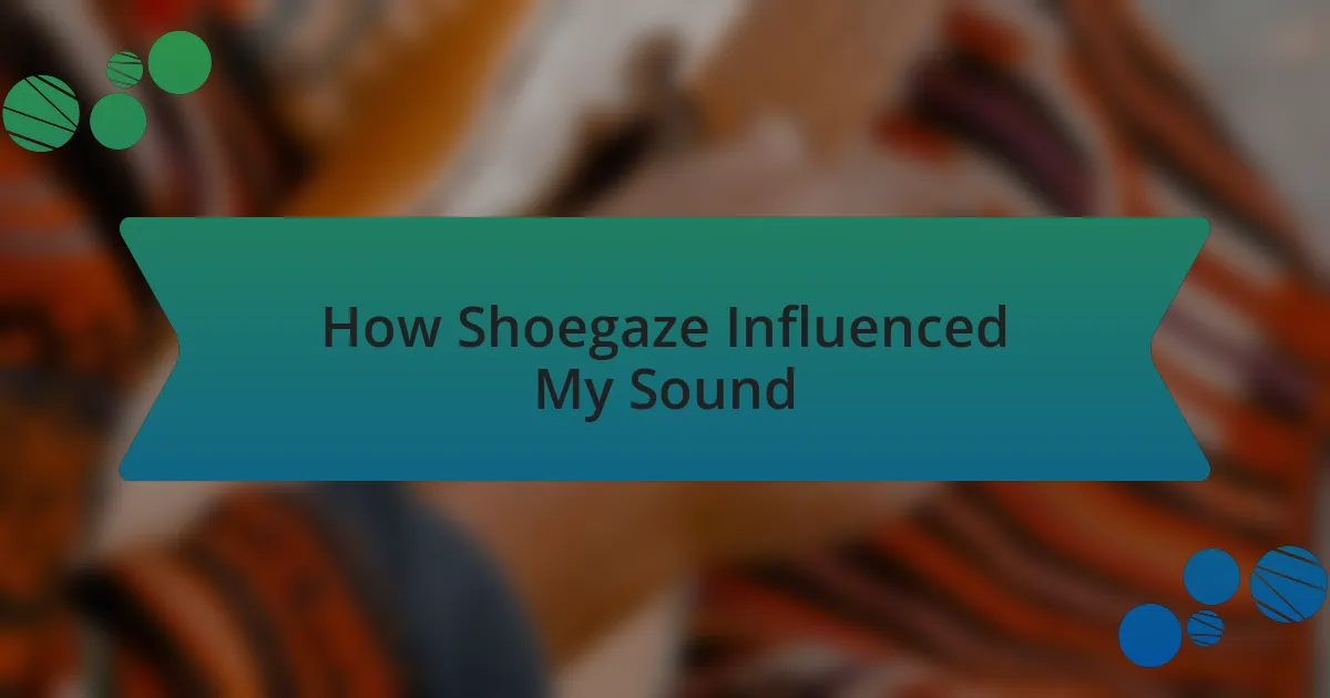 How Shoegaze Influenced My Sound