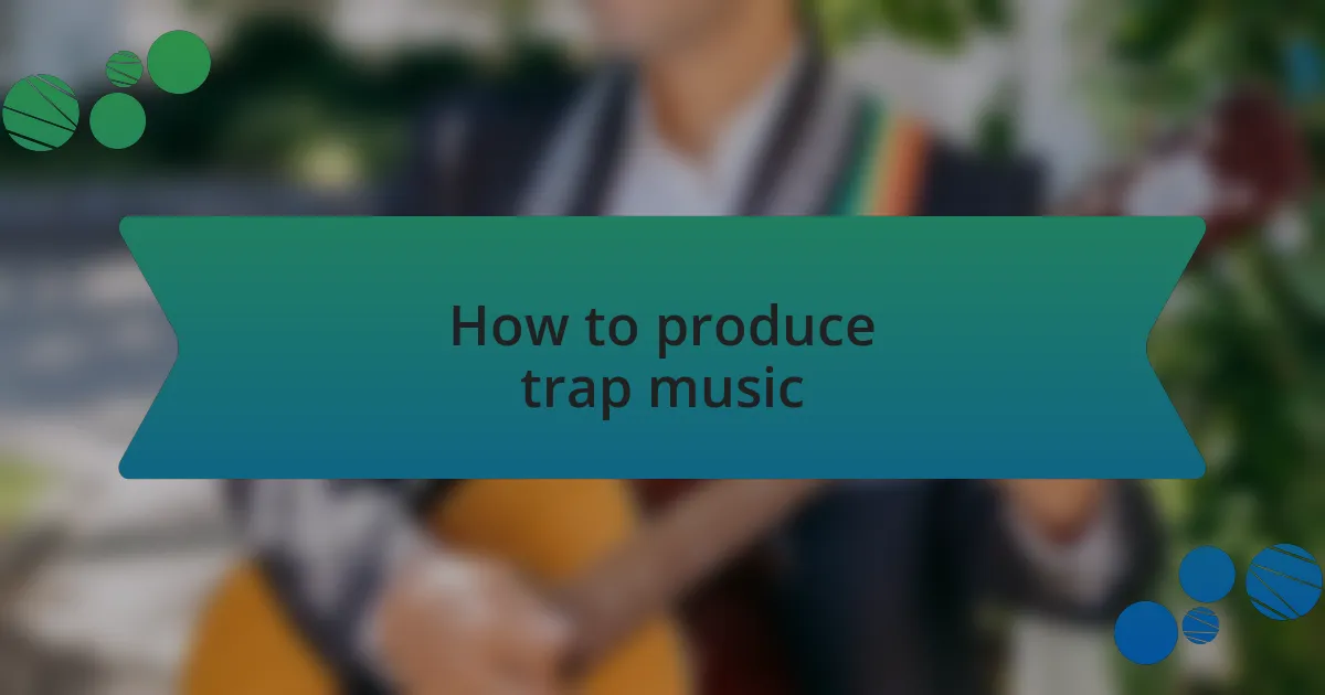 How to produce trap music