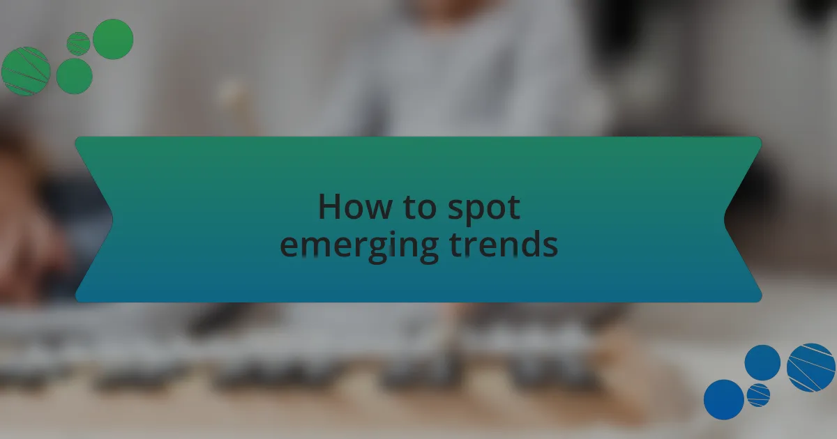 How to spot emerging trends