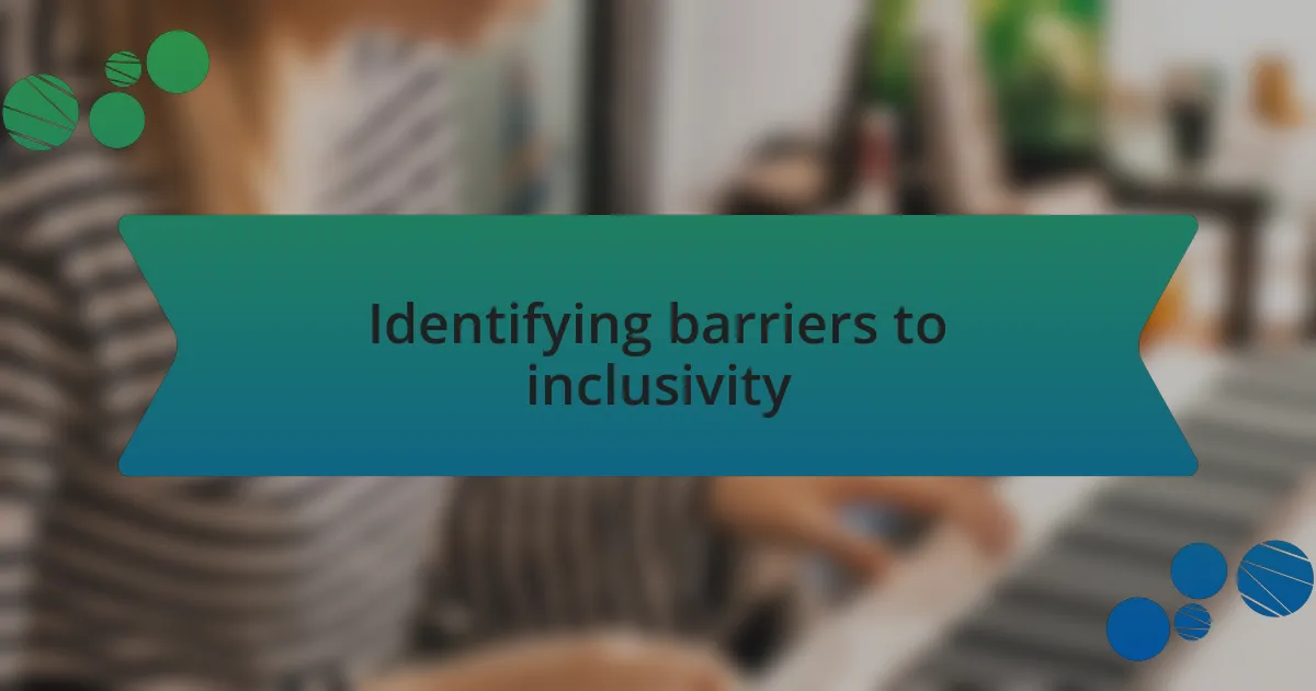 Identifying barriers to inclusivity