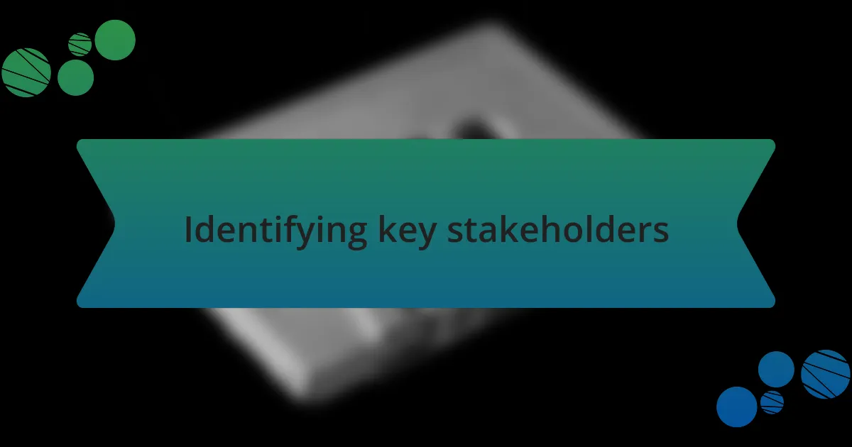 Identifying key stakeholders