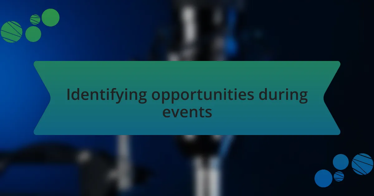 Identifying opportunities during events