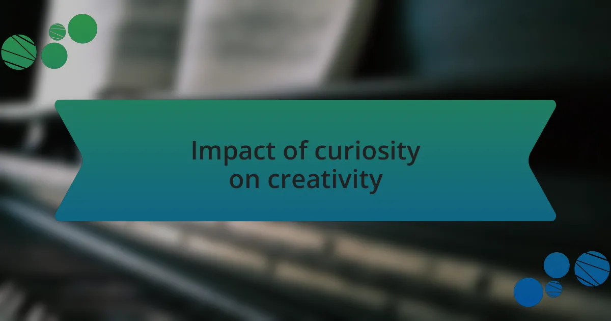 Impact of curiosity on creativity