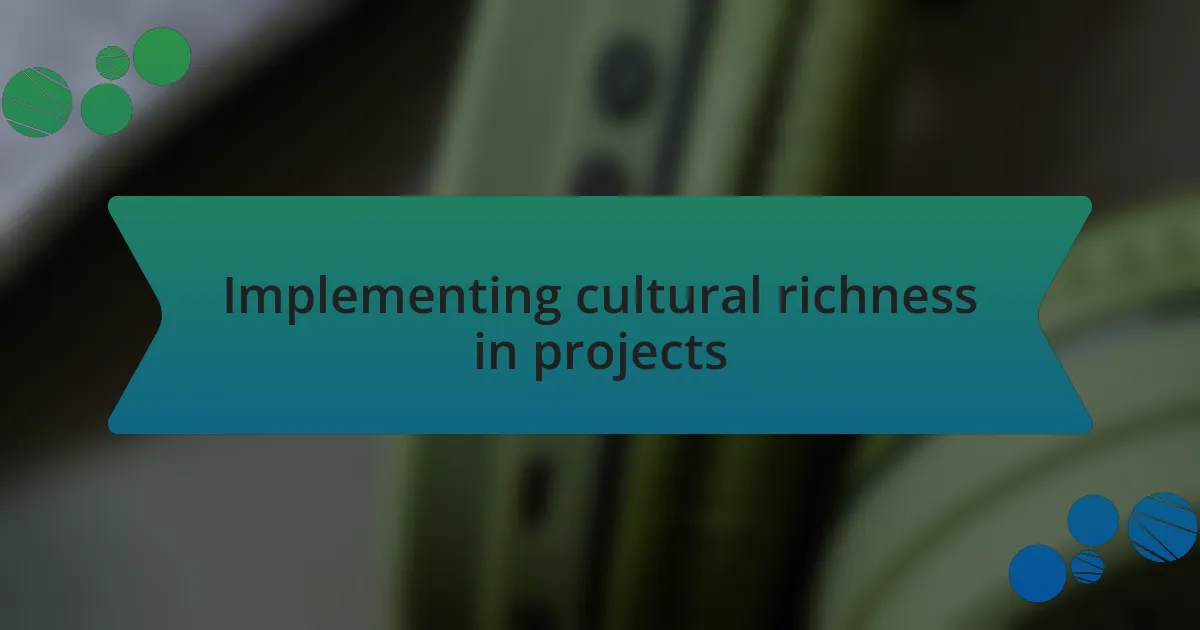 Implementing cultural richness in projects