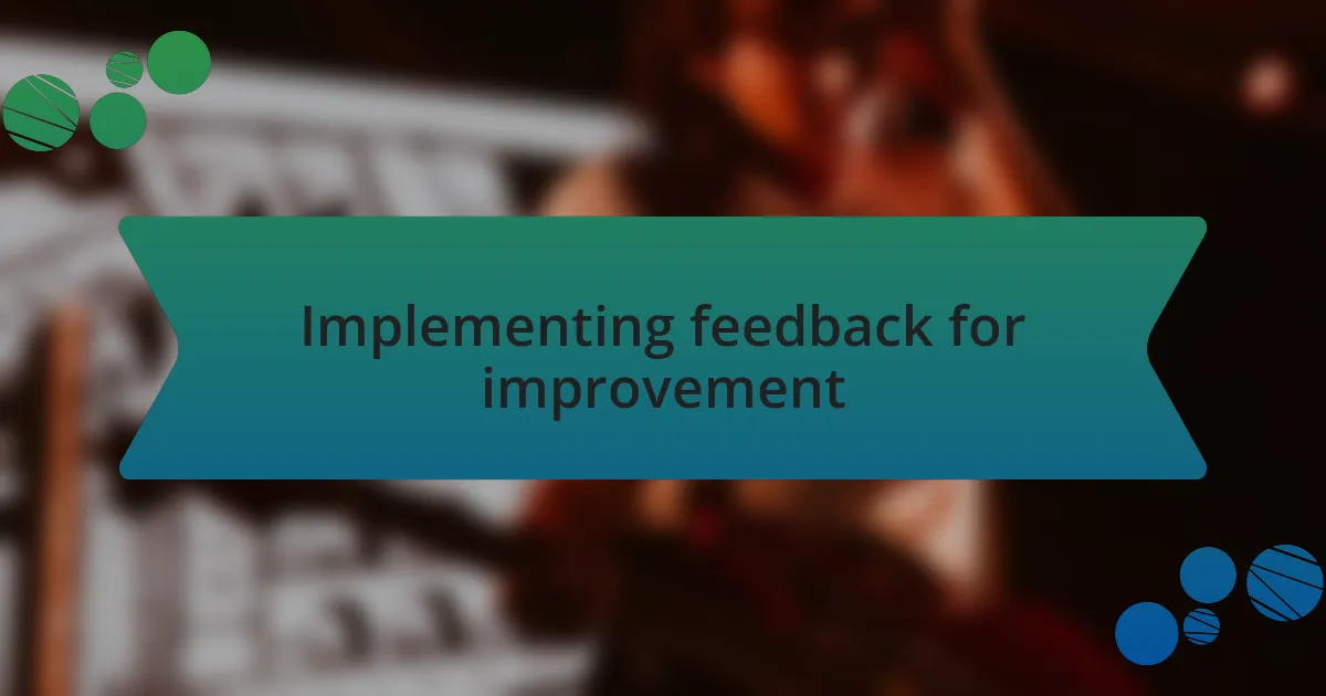 Implementing feedback for improvement