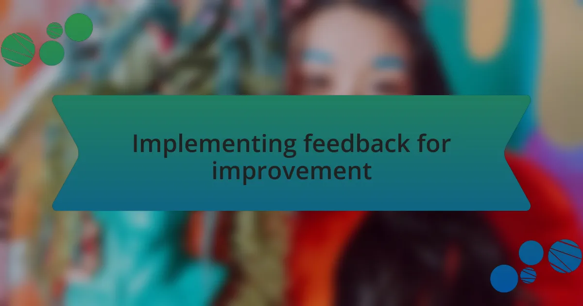Implementing feedback for improvement