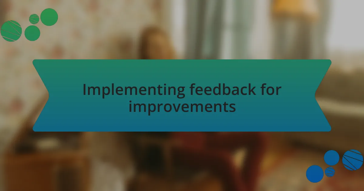 Implementing feedback for improvements
