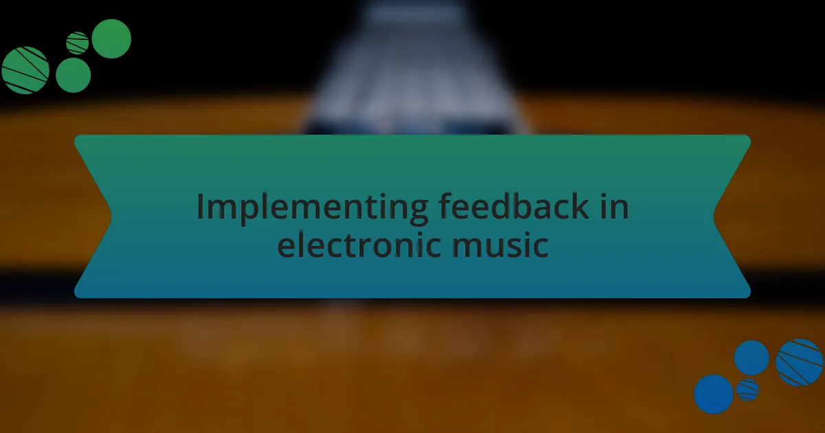Implementing feedback in electronic music