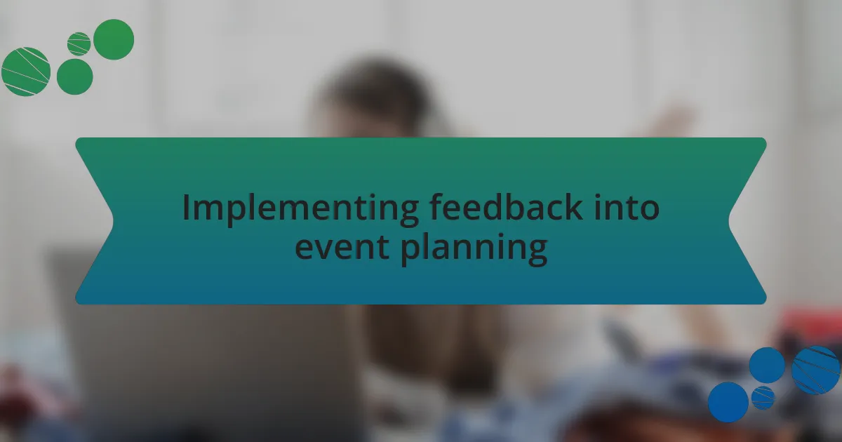 Implementing feedback into event planning