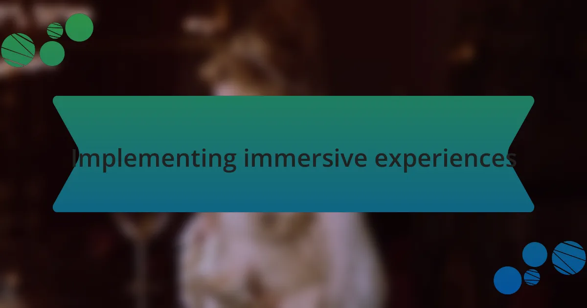 Implementing immersive experiences