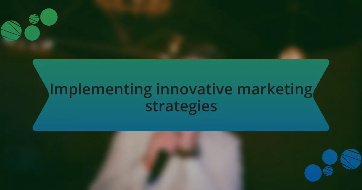 Implementing innovative marketing strategies