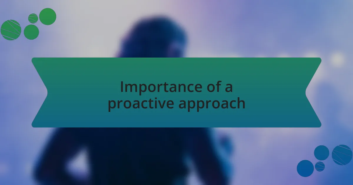 Importance of a proactive approach