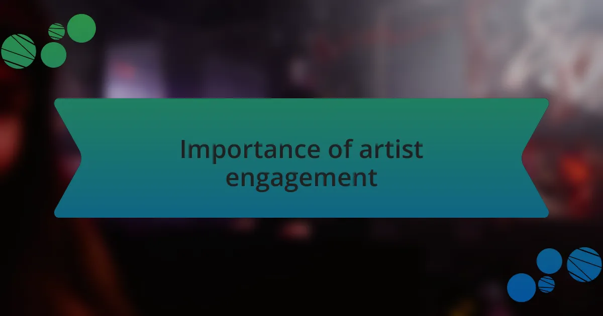 Importance of artist engagement