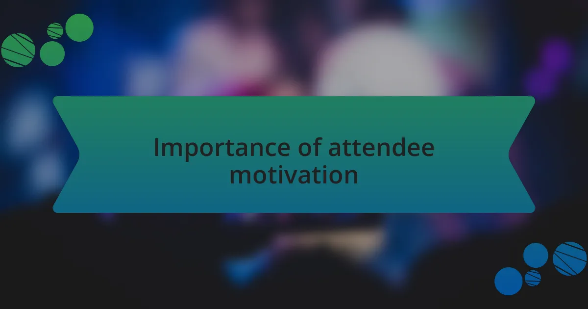 Importance of attendee motivation