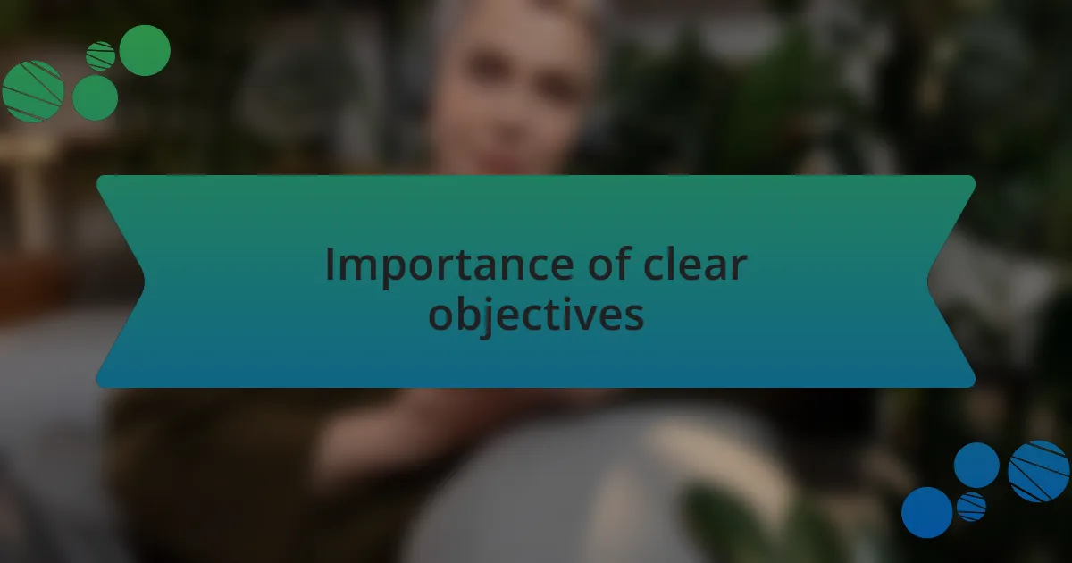 Importance of clear objectives