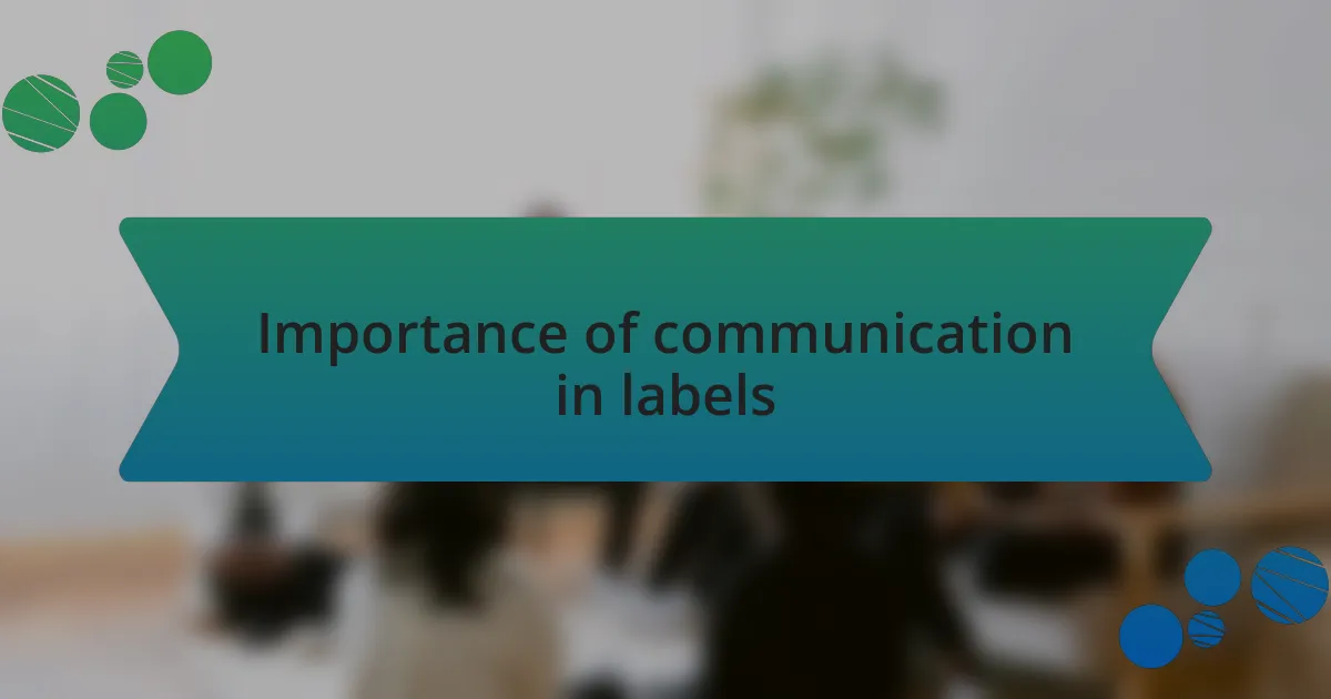 Importance of communication in labels