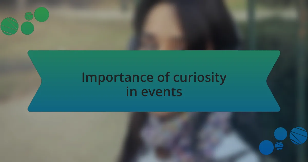 Importance of curiosity in events
