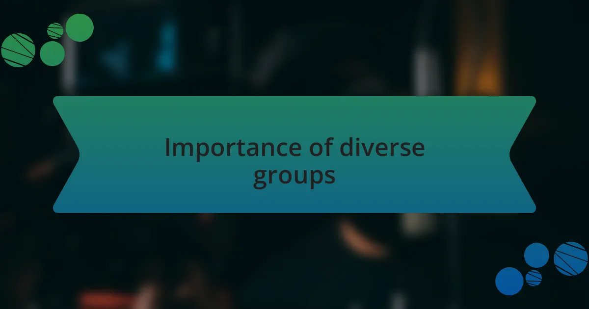 Importance of diverse groups