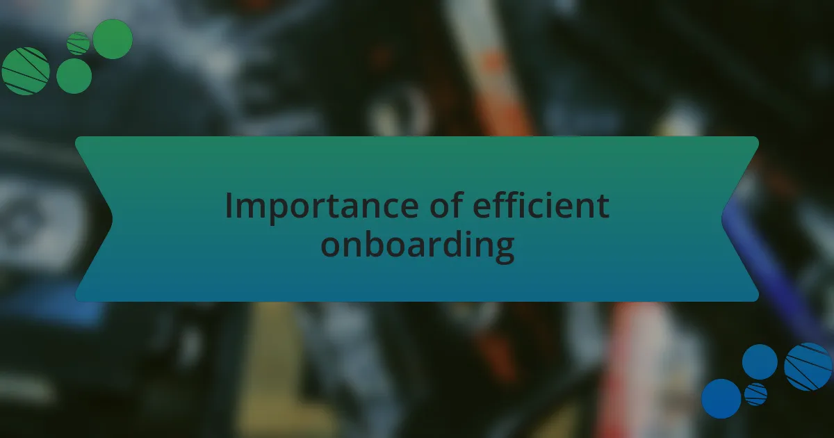 Importance of efficient onboarding