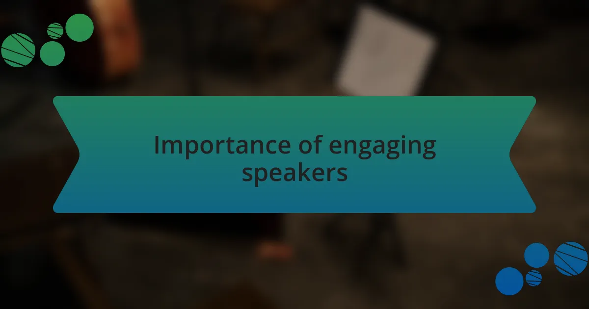 Importance of engaging speakers