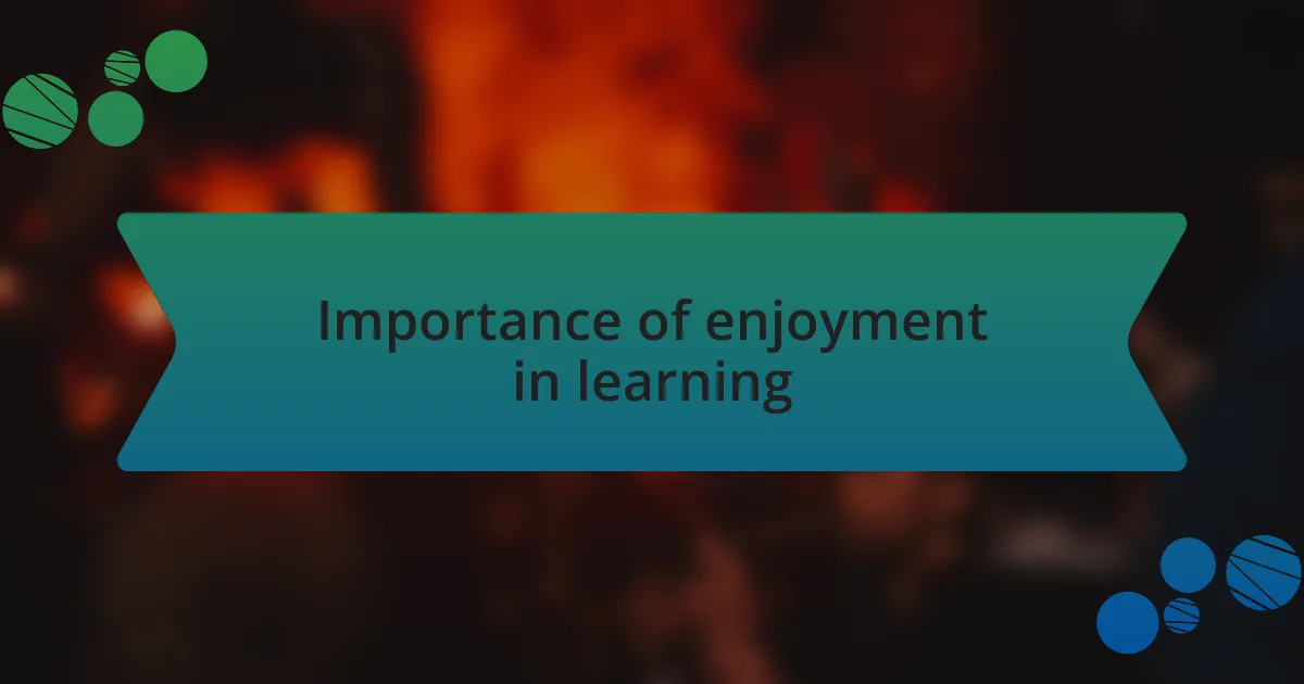 Importance of enjoyment in learning