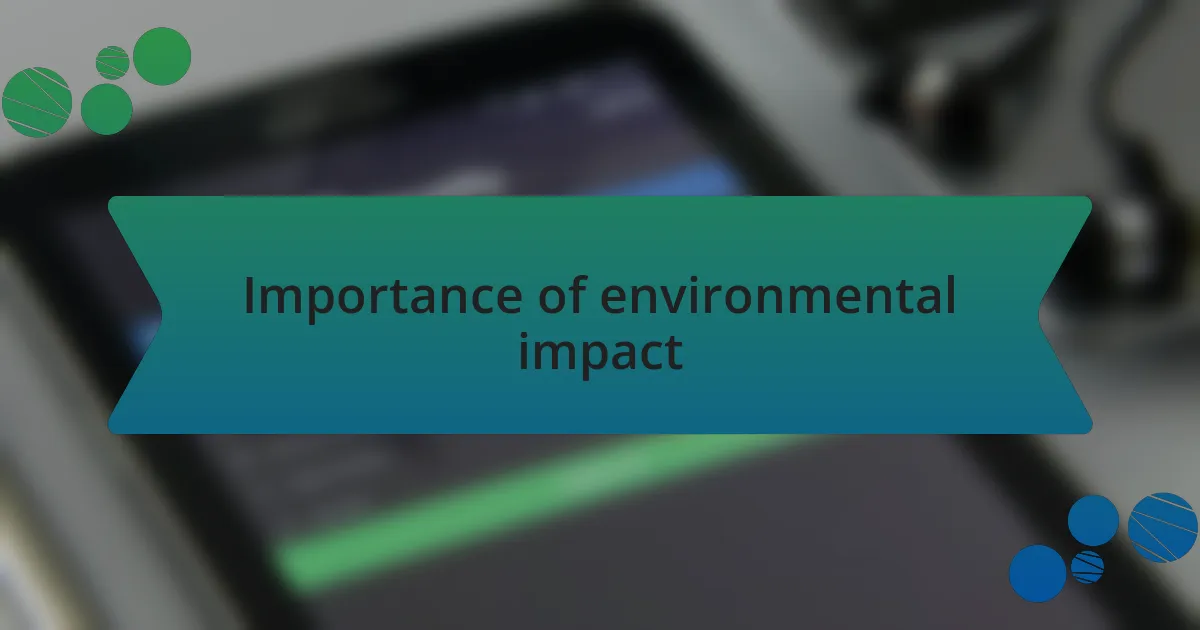 Importance of environmental impact