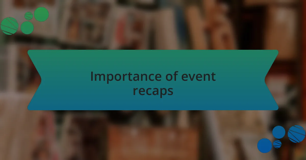 Importance of event recaps