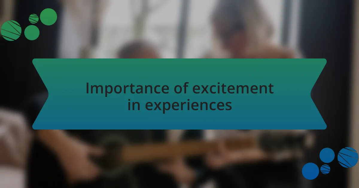Importance of excitement in experiences