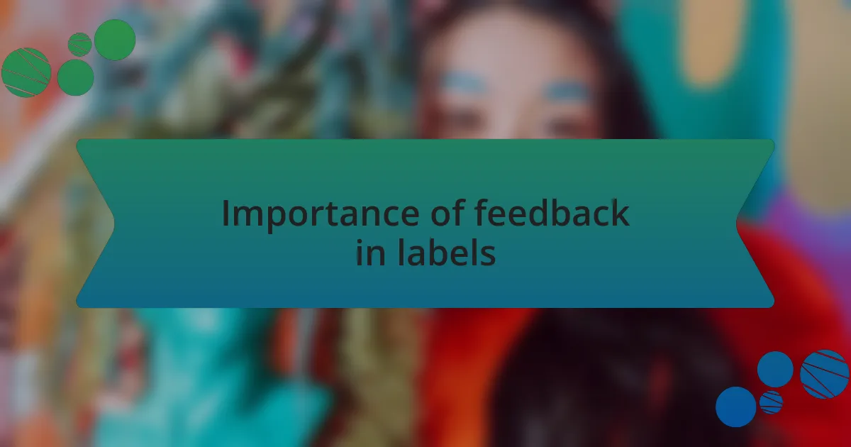 Importance of feedback in labels