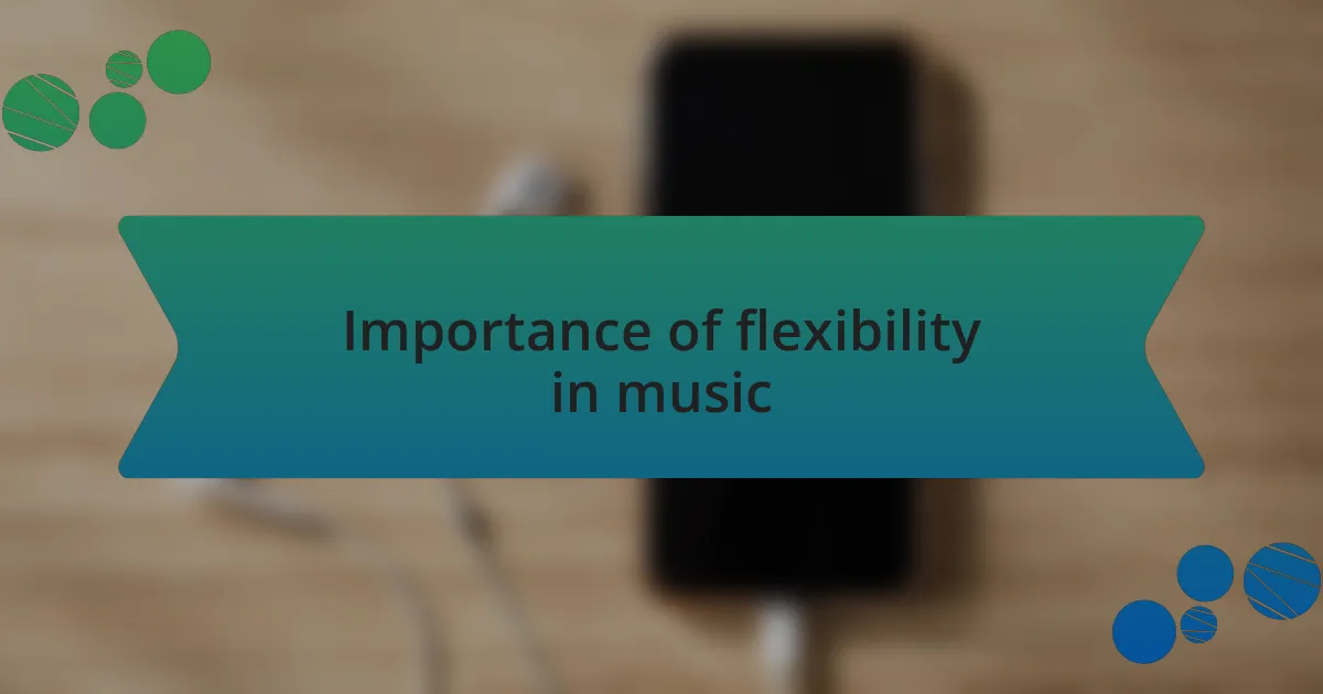 Importance of flexibility in music