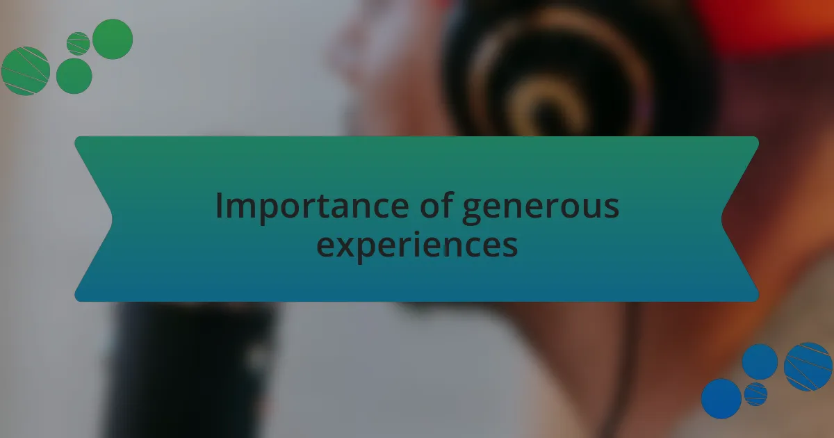 Importance of generous experiences