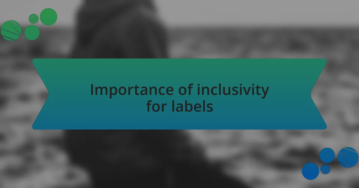Importance of inclusivity for labels