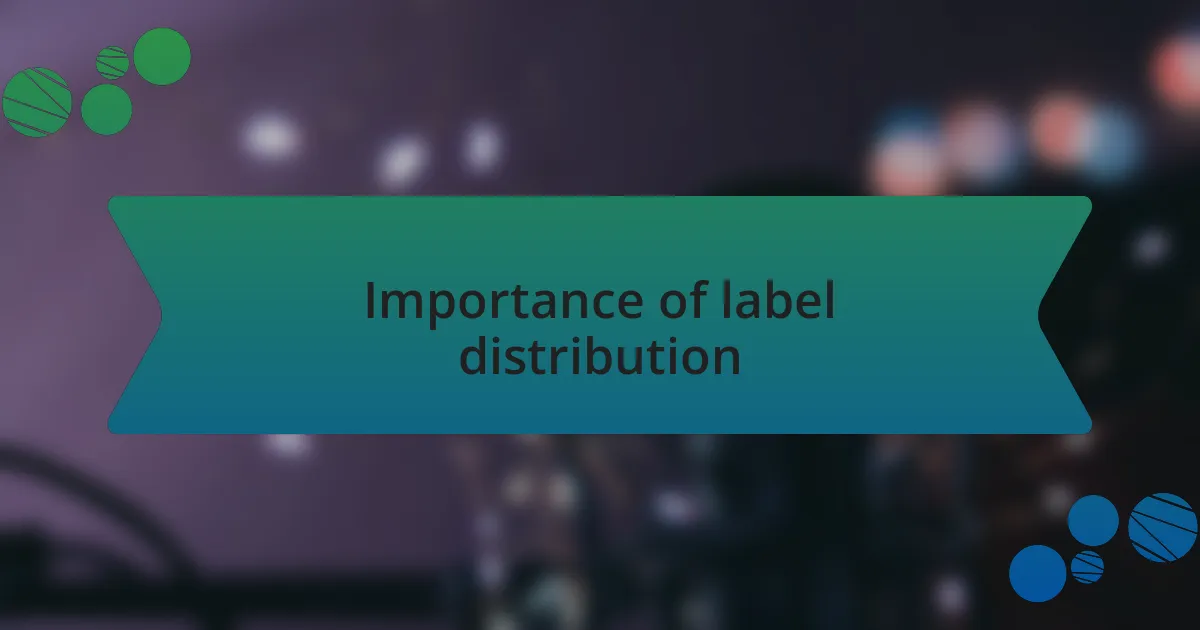 Importance of label distribution