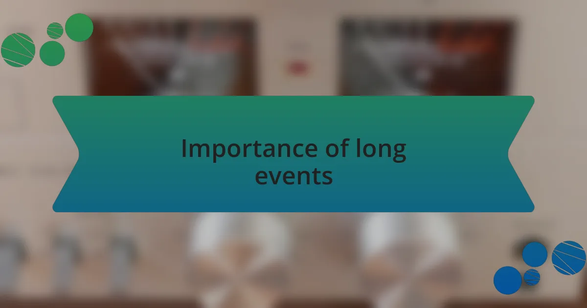 Importance of long events