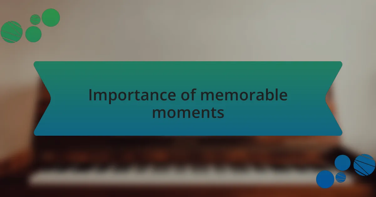 Importance of memorable moments