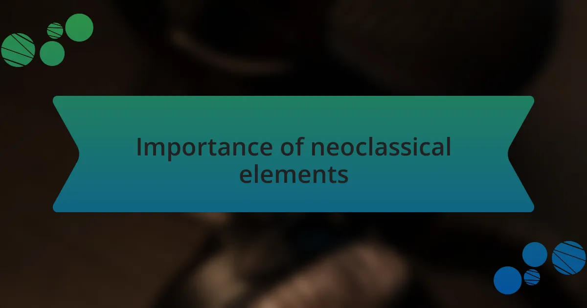 Importance of neoclassical elements