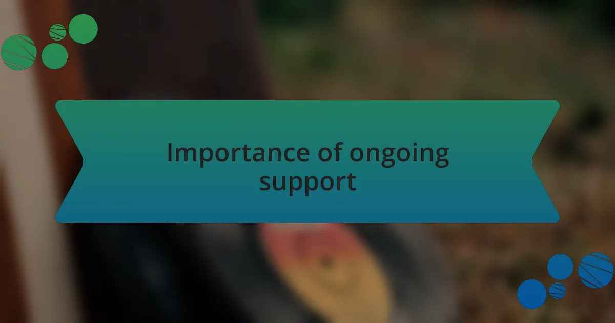 Importance of ongoing support