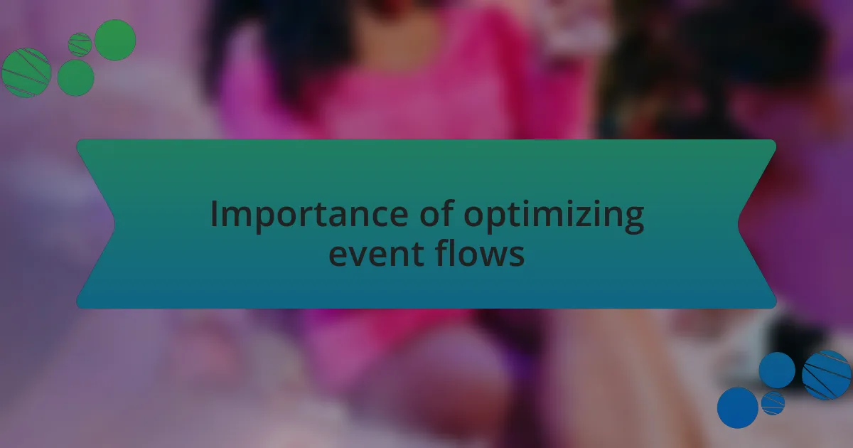 Importance of optimizing event flows