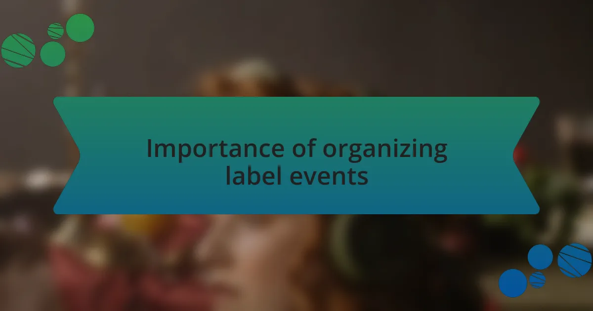 Importance of organizing label events