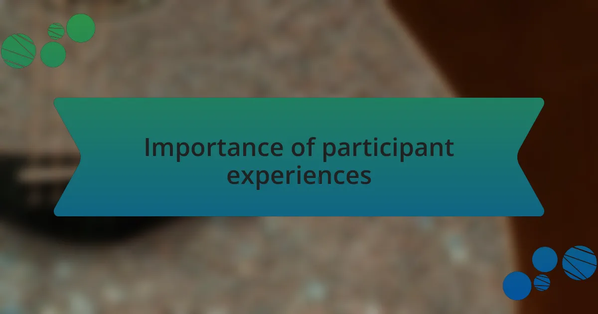 Importance of participant experiences
