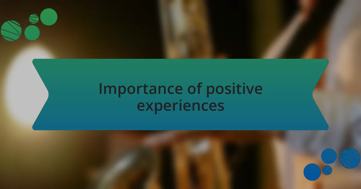 Importance of positive experiences