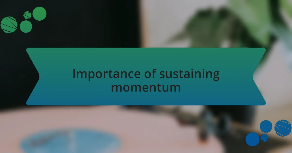 Importance of sustaining momentum