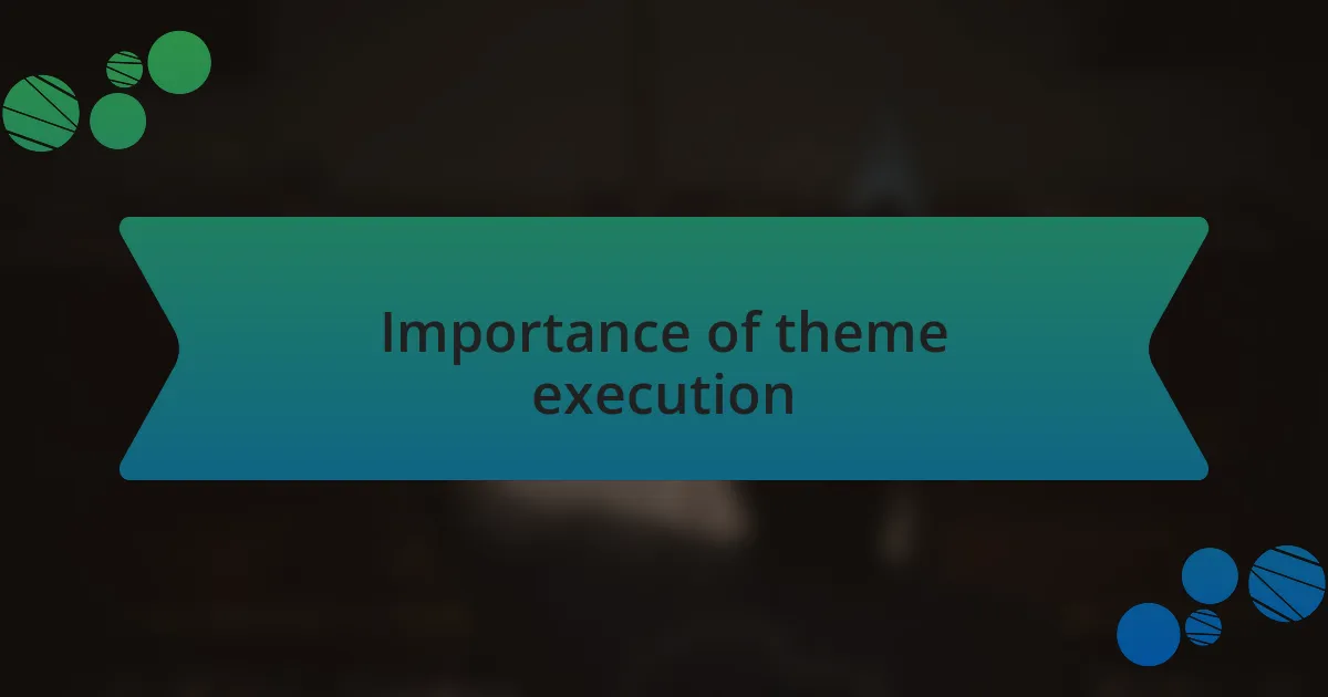 Importance of theme execution